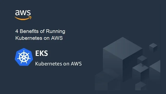 4 Benefits of Running Kubernetes on AWS